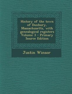Front cover_History of the town of Duxbury, Massachusetts, with genealogical registers Volume 3 - Primary Source Edition