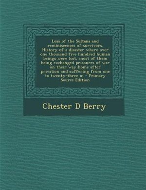 Front cover_Loss of the Sultana and reminiscences of survivors. History of a disaster where over one thousand five hundred human beings were lost, most of them being exchanged prisoners of war on their way home after privation and suffering from one to twenty-three m