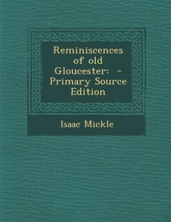 Reminiscences of old Gloucester: - Primary Source Edition