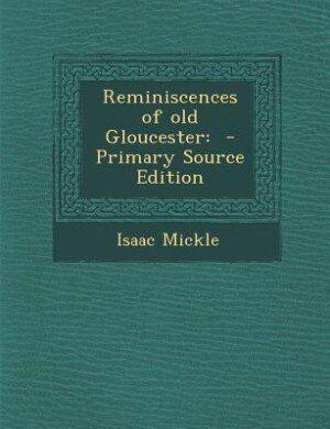 Reminiscences of old Gloucester: - Primary Source Edition