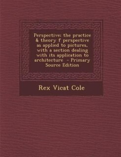 Front cover_Perspective; the practice &amp; theory f perspective as applied to pictures, with a section dealing with its application to architecture  - Primary Source Edition