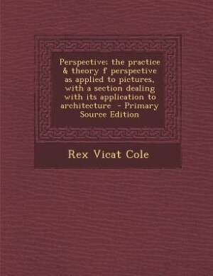 Front cover_Perspective; the practice &amp; theory f perspective as applied to pictures, with a section dealing with its application to architecture  - Primary Source Edition