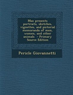Front cover_Max presents portraits, sketches, vignettes, and pictorial memoranda of men, women, and other animals  - Primary Source Edition