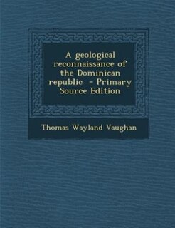 Couverture_A geological reconnaissance of the Dominican republic  - Primary Source Edition