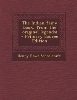 The Indian fairy book, from the original legends;  - Primary Source Edition