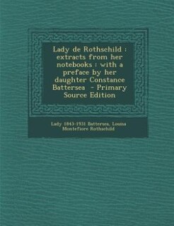Lady de Rothschild: extracts from her notebooks : with a preface by her daughter Constance Battersea  - Primary Source