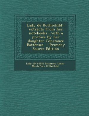 Lady de Rothschild: extracts from her notebooks : with a preface by her daughter Constance Battersea  - Primary Source