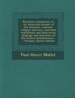 Couverture_Northern antiquities; or, An historical account of the manners, customs, religion and laws, maritime expeditions and discoveries, language and literature of the ancient Scandinavians ..  - Primary Source Edition