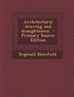 Front cover_Architectural drawing and draughtsmen  - Primary Source Edition
