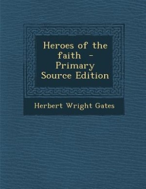 Heroes of the faith  - Primary Source Edition