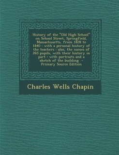 Front cover_History of the Old High School on School Street, Springfield, Massachusetts, from 1828 to 1840