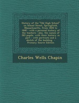 Front cover_History of the Old High School on School Street, Springfield, Massachusetts, from 1828 to 1840
