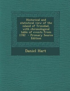 Historical and statistical view of the island of Trinidad, with chronological table of events from 1782