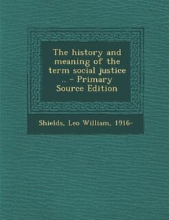 Couverture_The history and meaning of the term social justice .. - Primary Source Edition