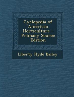 Front cover_Cyclopedia of American Horticulture - Primary Source Edition