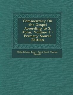 Commentary On the Gospel According to S. John, Volume 1
