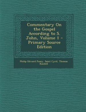Commentary On the Gospel According to S. John, Volume 1