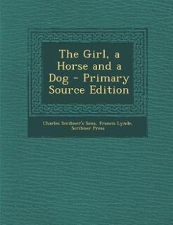 The Girl, a Horse and a Dog - Primary Source Edition