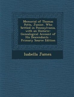 Front cover_Memorial of Thomas Potts, Junior, Who Settled in Pennsylvania, with an Historic-Genealogical Account of His Descendants - Primary Source Edition