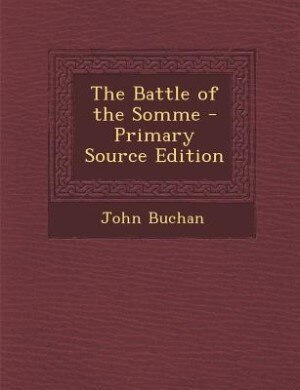 The Battle of the Somme - Primary Source Edition