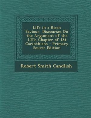 Couverture_Life in a Risen Saviour, Discourses On the Argument of the 15Th Chapter of 1St Corinthians