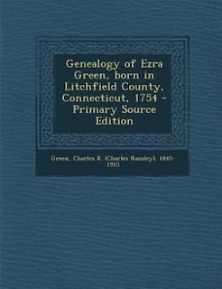 Front cover_Genealogy of Ezra Green, born in Litchfield County, Connecticut, 1754 - Primary Source Edition