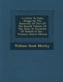 Front cover_A Letter To John Briggs On The Discovery Of Part Of The Second Volume Of The Jámi Al Tawáríkh Of Rashíd Al Dín