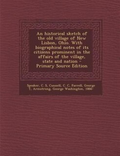 Front cover_An historical sketch of the old village of New Lisbon, Ohio. With biographical notes of its citizens prominent in the affairs of the village, state and nation