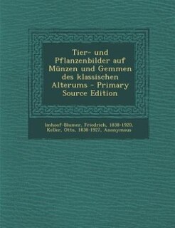 Tier- und Pflanzenbilder auf Münzen und Gemmen des klassischen Alterums - Primary Source Edition