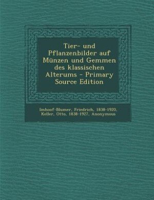 Tier- und Pflanzenbilder auf Münzen und Gemmen des klassischen Alterums - Primary Source Edition