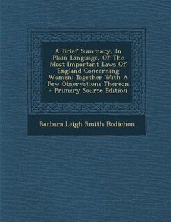 Front cover_A Brief Summary, In Plain Language, Of The Most Important Laws Of England Concerning Women