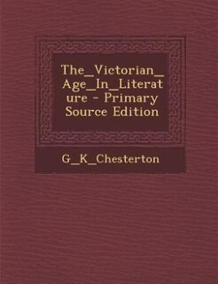 The_Victorian_Age_In_Literature - Primary Source Edition