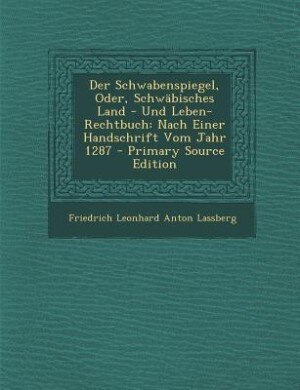 Front cover_Der Schwabenspiegel, Oder, Schwäbisches Land - Und Leben-Rechtbuch