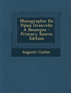 Front cover_Monographie Du Palais Granvelle À Besançon - Primary Source Edition