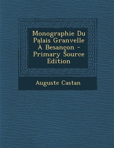 Front cover_Monographie Du Palais Granvelle À Besançon - Primary Source Edition