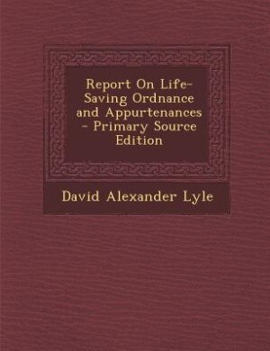 Report On Life-Saving Ordnance and Appurtenances