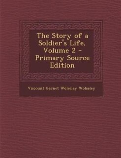The Story of a Soldier's Life, Volume 2 - Primary Source Edition