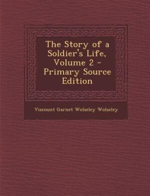 The Story of a Soldier's Life, Volume 2 - Primary Source Edition