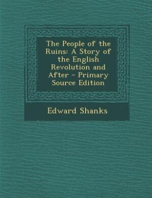 The People of the Ruins: A Story of the English Revolution and After - Primary Source Edition