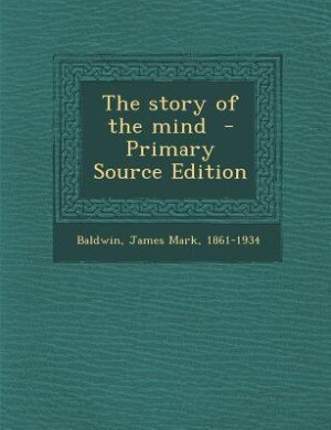 The story of the mind  - Primary Source Edition