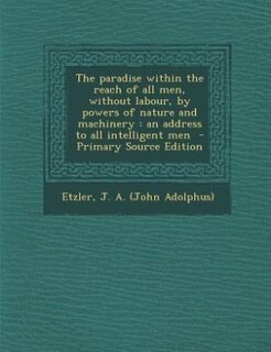 Front cover_The paradise within the reach of all men, without labour, by powers of nature and machinery