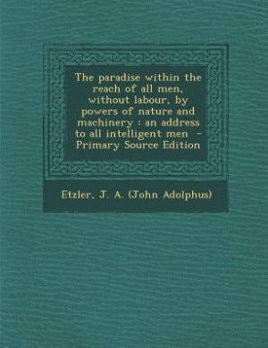 Front cover_The paradise within the reach of all men, without labour, by powers of nature and machinery