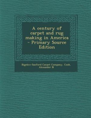 Front cover_A century of carpet and rug making in America - Primary Source Edition