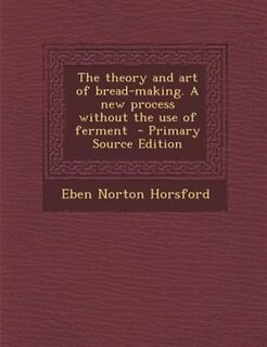 Front cover_The theory and art of bread-making. A new process without the use of ferment