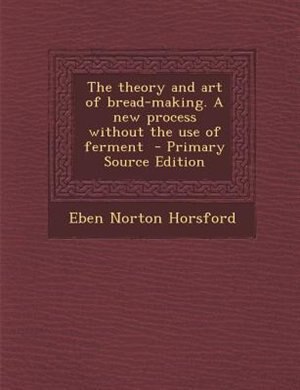 Front cover_The theory and art of bread-making. A new process without the use of ferment