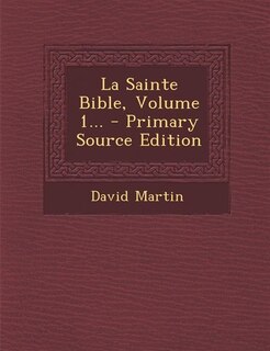 La Sainte Bible, Volume 1...