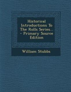 Front cover_Historical Introductions To The Rolls Series... - Primary Source Edition