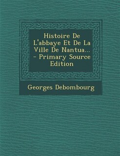 Front cover_Histoire De L'abbaye Et De La Ville De Nantua... - Primary Source Edition