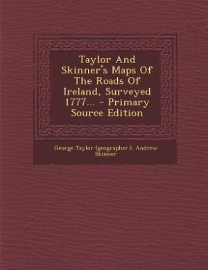 Front cover_Taylor And Skinner's Maps Of The Roads Of Ireland, Surveyed 1777...