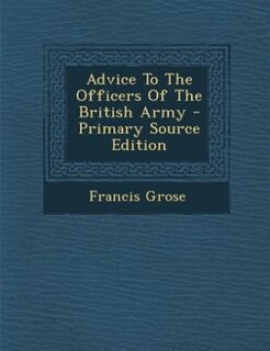 Front cover_Advice To The Officers Of The British Army - Primary Source Edition